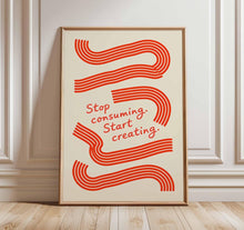 Stop Consuming Start Creating Poster