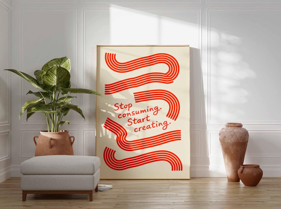 Stop Consuming Start Creating Poster