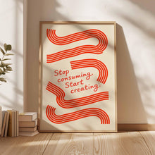 Stop Consuming Start Creating Poster