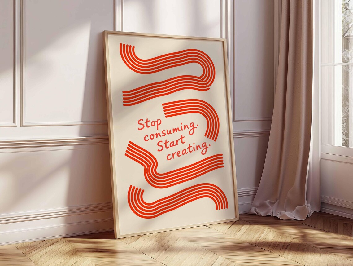 Stop Consuming Start Creating Poster